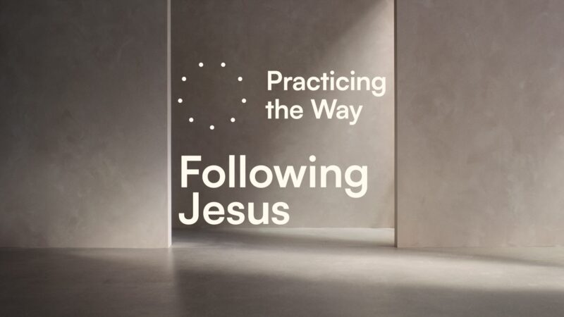 Practicing The Way - Following Jesus.