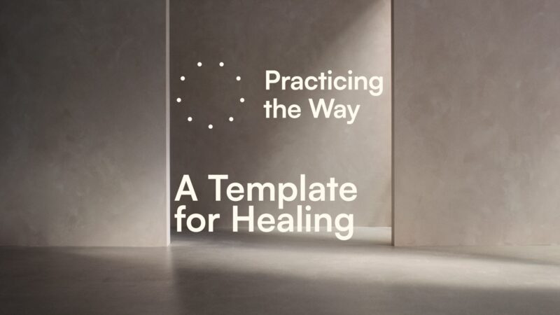 Practicing The Way - A Template for Healing.