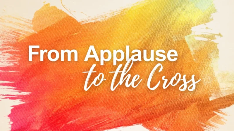 From Applause to the Cross.